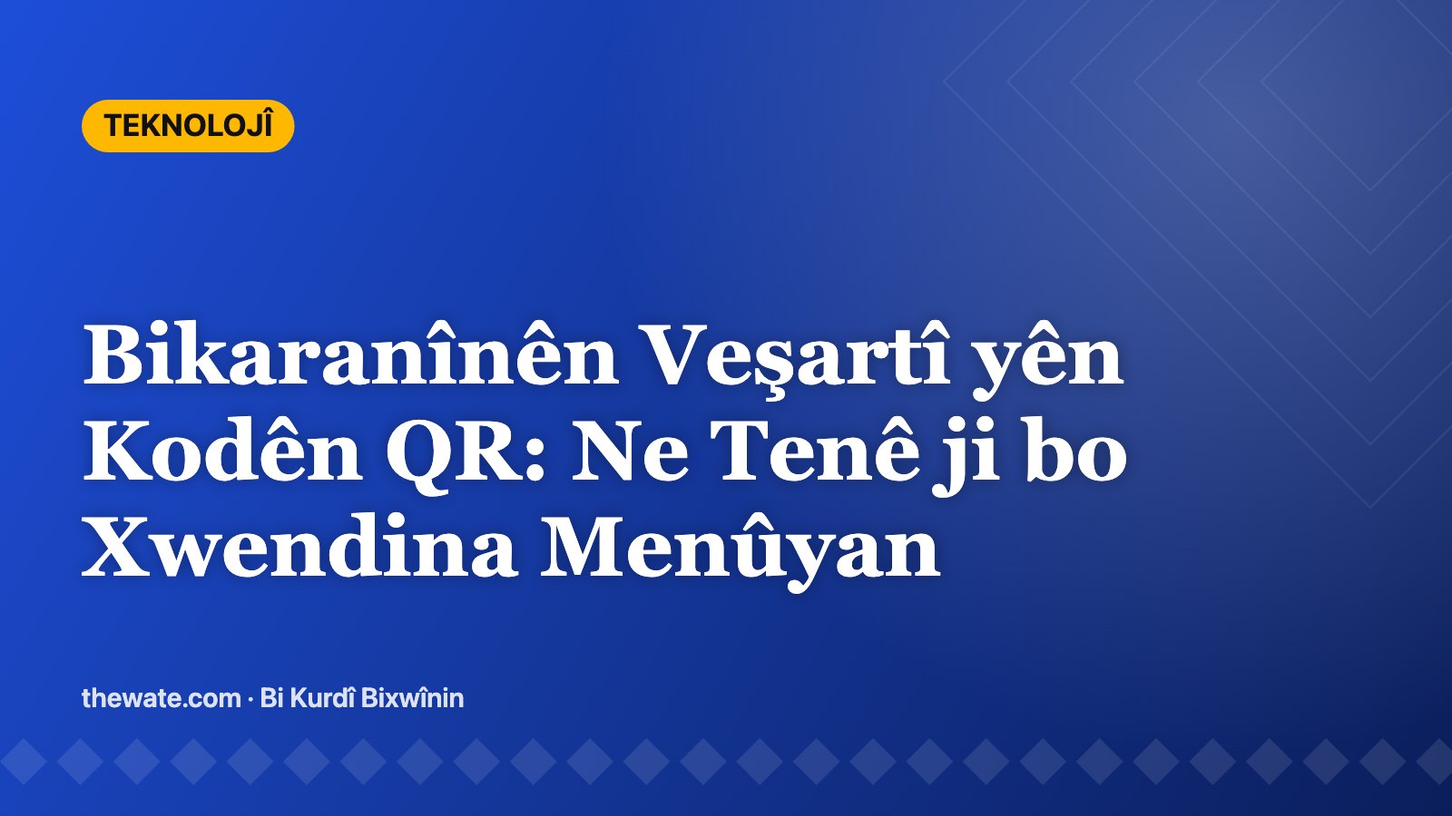 Bikaranînên Veşartî yên Kodên QR: Ne Tenê ji bo Xwendina Menûyan
