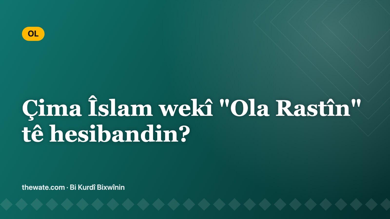 Çima Îslam wekî "Ola Rastîn" tê hesibandin?