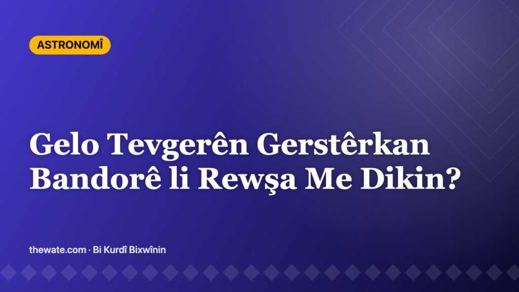 Gelo Tevgerên Gerstêrkan Bandorê li Rewşa Me Dikin?