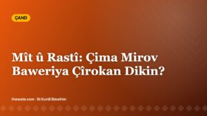 Mît û Rastî: Çima Mirov Baweriya Çîrokan Dikin?