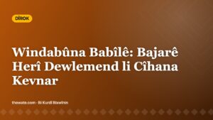 Windabûna Babîlê: Bajarê Herî Dewlemend li Cîhana Kevnar